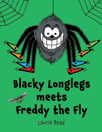 Blacky Longlegs meets Freddy the Fly Laurie Read 9781999459031