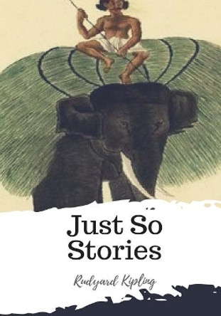 Just So Stories Rudyard Kipling 9781986932172