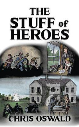The Stuff of Heroes by Chris Oswald