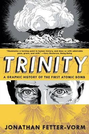 Trinity: a Graphic History of the First Atomic Bomb Jonathan Fetter-Vorm 9780809093557