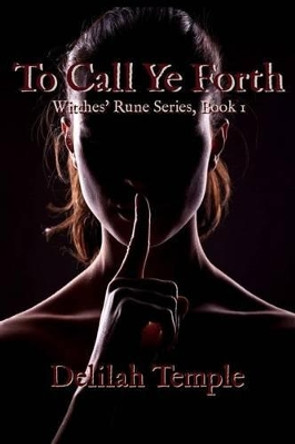 To Call Ye Forth by Delilah Temple