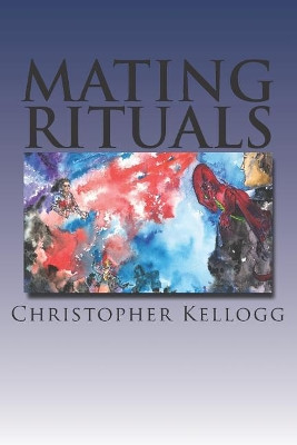 Mating Rituals by Christopher Kellogg