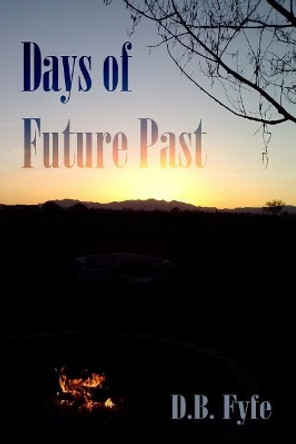 Days of Future Past D B Fyfe 9781987563443