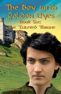 THE BOY WITH GOLDEN EYES - Book Six The Tainted Throne by Marjorie Young