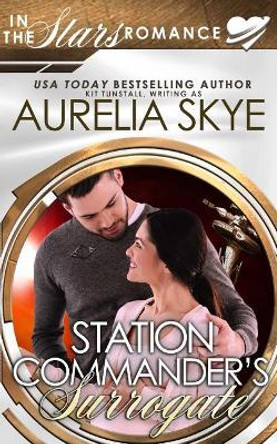 Station Commander's Surrogate: (In The Stars) Aurelia Skye 9781987604856