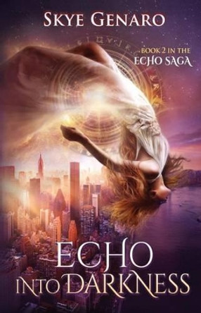 Echo Into Darkness: Book 2 in The Echo Saga Skye Genaro 9780996597418