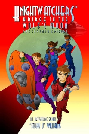 Knightwatchers: Bridge to the Wolf's Moon - The Seventh Episode Jason D Williams 9781987635713