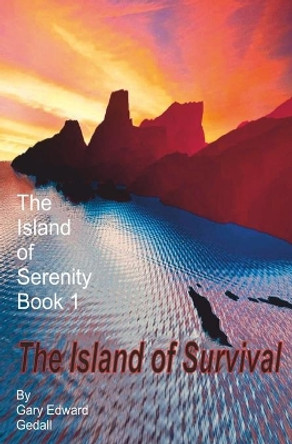 The Island of Serenity Book 1: The Island of Survival Gary Edward Gedall 9782940535453
