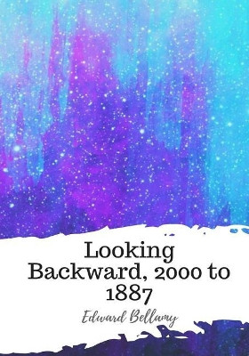 Looking Backward, 2000 to 1887 Edward Bellamy 9781987649857