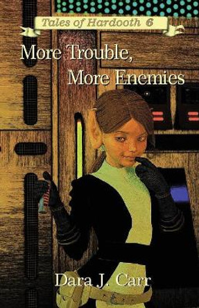 More Troubles, More Enemies by Dara J Carr