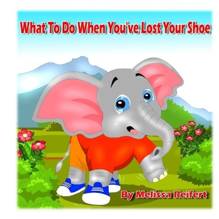 What To Do When You've Lost Your Shoe Melissa Reifert 9781987703047