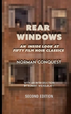 Rear Windows: An Inside Look at Fifty Film Noir Classics Robert Wexelblatt 9781987758443