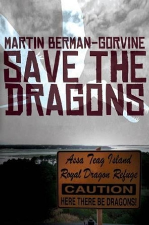 Save the Dragons Martin Berman-Gorvine 9781434442277