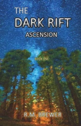 The Dark Rift: Ascension R M Brewer 9781511585323