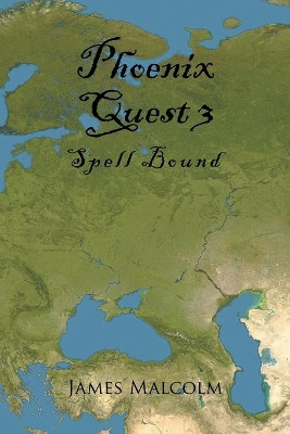 Phoenix Quest 3: Spell Bound James Malcolm 9781514477465