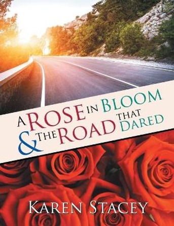 A Rose in Bloom & The Road that Dared Karen Stacey 9781514479490