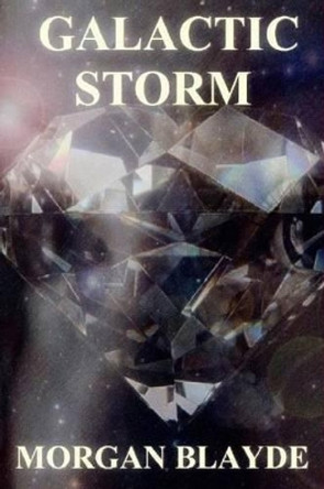 Galactic Storm Morgan Blayde 9781533689085