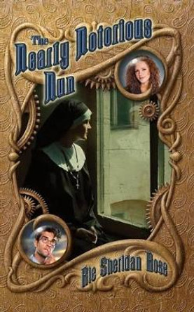 The Nearly Notorious Nun: Book Two of the Conn-Mann Chronicles Rie Sheridan Rose 9781537576978