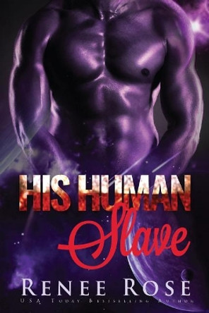 His Human Slave: An Alien Warrior Romance Renee Rose 9781539553526