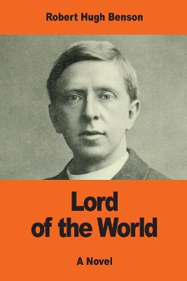 Lord of the World Robert Hugh Benson 9781542930734