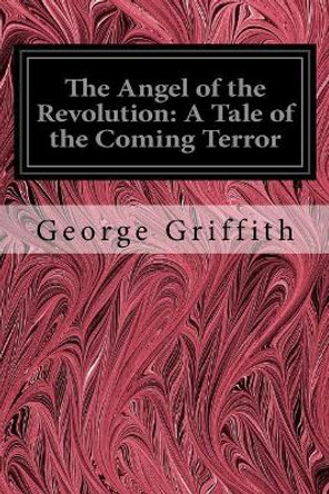 The Angel of the Revolution: A Tale of the Coming Terror Fred T Jane 9781544223483