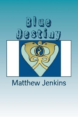 Blue Destiny by Matthew Scot Jenkins
