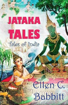 Jataka Tales: &quot;Tales of India&quot; Ellen C Babbitt 9781548296087