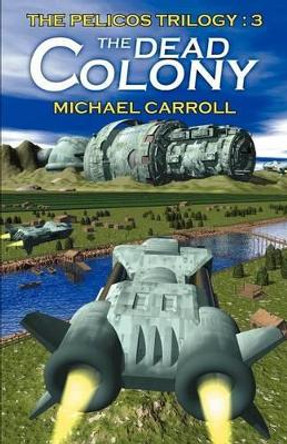 The Dead Colony Michael Carroll 9781587153914