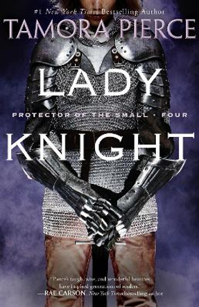 Lady Knight: Book 4 of the Protector of the Small Quartet Tamora Pierce 9780375829086