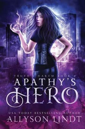 Apathy's Hero: A Reverse Harem Urban Fantasy Allyson Lindt 9781949986389