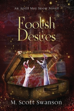 Foolish Desires; April May Snow Novel #4: A Paranormal Women's Thriller Novel M Scott Swanson 9781954383074