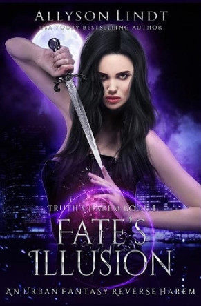 Fate's Illusion: A Reverse Harem Urban Fantasy Allyson Lindt 9781724536587