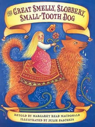 The Great Smelly, Slobbery, Small-Tooth Dog: A Folktale from Great Britain Margaret Read MacDonald 9780874838084