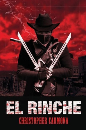 El Rinche: The Ghost Ranger of the Rio Grande Christopher Carmona 9781949299038