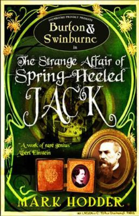 Burton and Swinburne in the Strange Affair of Spring Heeled Jack Mark Hodder 9781906727208