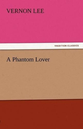 A Phantom Lover Vernon Lee 9783842433151