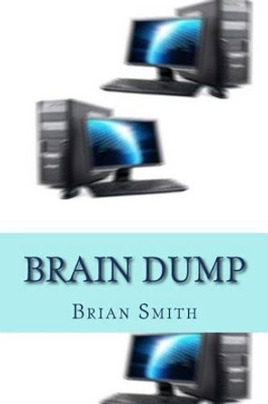 Brain Dump: Charles Redstart had it all: a successful Harley Street practice, a rich wife, two children and a lifestyle envied by many. However, his experiments using computers in psychiatry would have catastrophic effects on himself and those whos