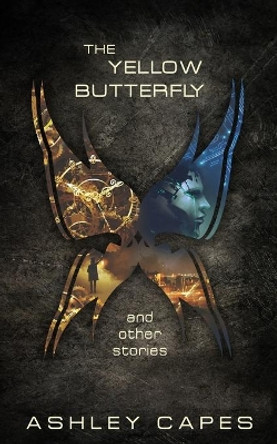 The Yellow Butterfly & Other Stories Ashley Capes 9780987623225