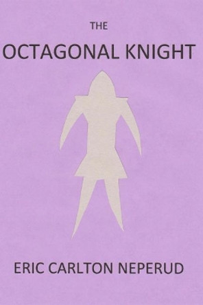 The Octagonal Knight Eric Carlton Neperud 9780998383828