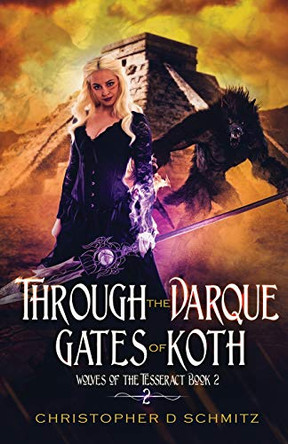 Through the Darque Gates of Koth Christopher D Schmitz 9781632272331