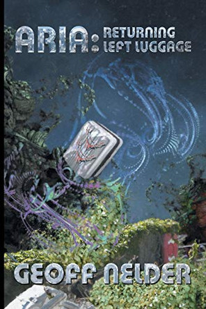 Aria: Returning Left Luggage: Book Two of the ARIA Trilogy Geoff Nelder 9780957472655