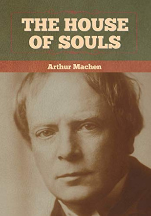 The House of Souls Arthur Machen 9781636372679