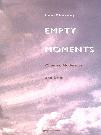 Empty Moments: Cinema, Modernity, and Drift Leo Charney 9780822320906