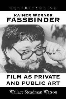 Understanding Rainer Werner Fassbinder by Wallace Steadman Watson