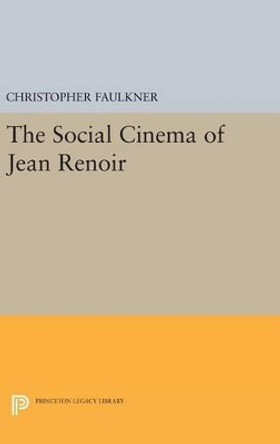 The Social Cinema of Jean Renoir Christopher Faulkner 9780691639024