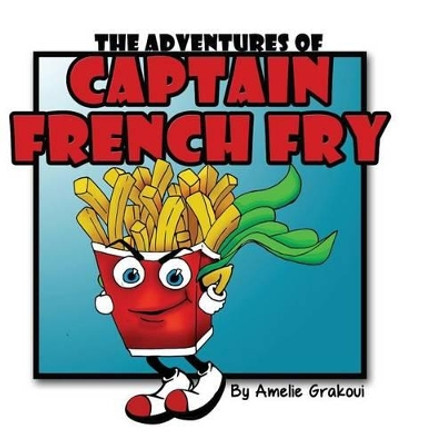 The Adventures of Captain French Fry Amelie Grakoui 9780998511818