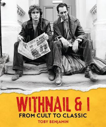 Withnail and I: From Cult to Classic Toby Benjamin 9781803362397