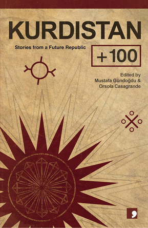Kurdistan +100: Stories from a Future State Orsola Casagrande 9781912697366