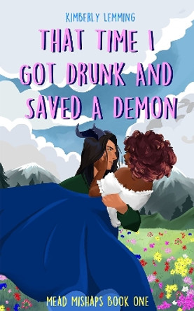 That Time I Got Drunk and Saved a Demon: Mead Mishaps 1 Kimberly Lemming 9781529431230