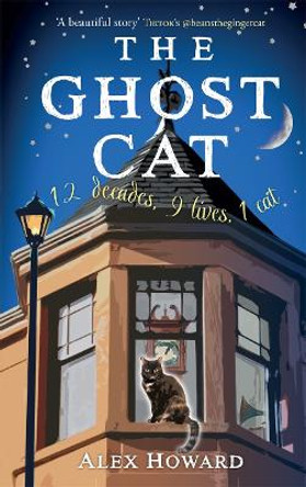 The Ghost Cat: 12 decades, 9 lives, 1 cat Alex Howard 9781785304484